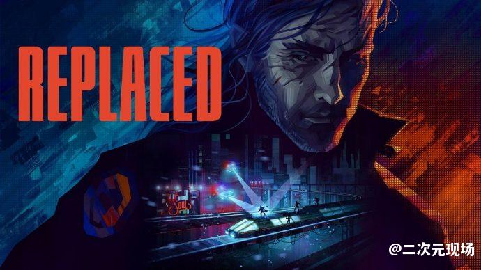 《34永恒》最新预告释出 《Replaced》延期至2024年发售